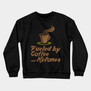 Fueled By Coffee And Ketones - Butter Coffee Lover Keto Diet Crewneck Sweatshirt